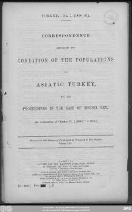 Correspondence respecting the condition of the populations in Asiatic Turkey and the proceedings in the case of Moussa Bey : in continuation of "Turkey No. 1 (1890)" - C. 5912 ; presented to both Houses of Parliament by Command of Her Majesty - January 1891