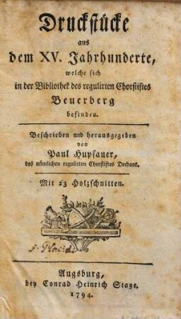 Druckstücke aus dem XV. Jahrhunderte, welche sich in der Bibliothek des regulirten Chorstiftes Beuerberg befinden