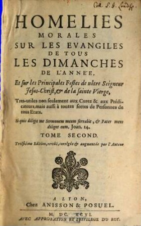 Homelies Morales Sur Les Evangiles De Tous Les Dimanches De L'Année, Et sur les Principales Festes de nôtre Seigneur Jesus-Christ, & de la sainte Vierge : Tres-utiles non seulement aux Curez & aux Prédicateurs, mais aussi á toutes sortes de Personnes de tous Etats. 2