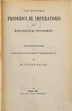 Die Historia Friderici III. imperatoris des Enea Silvio de' Piccolomini : eine kritische Studie zur Geschichte Kaiser Friedrichs III.