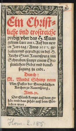 Ein Christ=||liche vnd trostreiche || predig/ vber das H. Euan||gelium Luce am 2. Auf den new||en Jars tag/ Anno 1567. ge=||halten vnd gepredigt/ in deß H.|| Reichs Statt Rauenspurg inn || Schwaben/ sampt einem Chri=||stenlichen Gebet vnd danck=||sagung zu ende.|| Durch:|| M. Wendel Schemp vonn || Vlm/ Pastor der Euangelischen || Kirchen zu Rauenspurg.|| ... ||