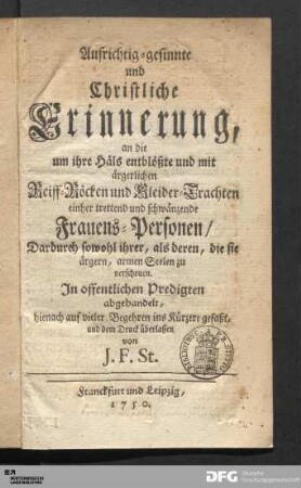 Aufrichtig-gesinnte und Christliche Erinnerung, an die um ihre Häls entblößte und mit ärgerlichen Reiff-Röcken und Kleider-Trachten einher trettend und schwänzende Frauens-Personen