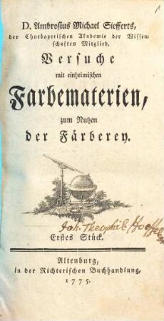 D. Ambrosius Michael Siefferts, der Churbayerischen Akademie der Wissenschaften Mitglied, Versuche mit einheimischen Farbematerien, zum Nutzen der Färberey, Erstes Stück