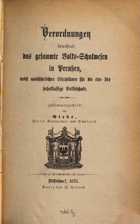 Verordnungen betreffend das gesammte Volks-Schulwesen in Preußen, nebst ausführlichen Lehrplänen für die ein- bis sechsklassige Volksschule