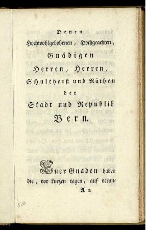 Denen Hochwohlgebohrnen, Hochgeachten, Gnädigen Herren, Herren, Schultheiß und Räthen der Stadt und Republik Bern.