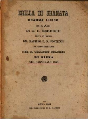 Erilla di Granata : dramma lirico in 4 atti ; da rappresentarsi nel R. Collegio Tolomei di Siena nel carnevale 1868