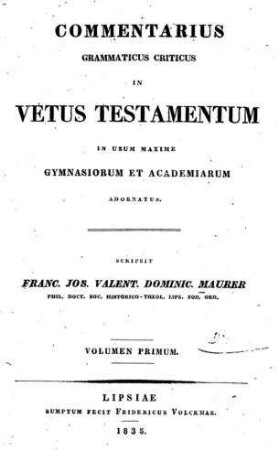 Commentarius Grammaticus Criticus In Vetus Testamentum : In Usum Maxime Gymnasiorum Et Academiarum Adornatus / Scripsit Franc. Jos. Valent. Dominic. Maurer