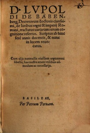 Lupoldi de Babenberg ... De iuribus regni et imperii Romani : tractatus variarum rerum cognitione refertus ...