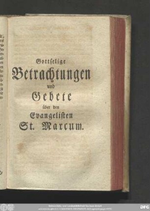 Gottselige Betrachtungen und Gebete über den Evangelisten St. Marcum.