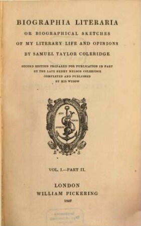 Biographia Literaria or biographical sketches of my literary life and opinions by Tayl. Sam. Coleridge. 1,2