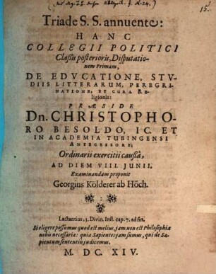 Collegii politici, iuridicis et philologicis sparsim digressionibus exornati, classis posterior, de republica in omnibus partibus gubernanda, IX disputationibus tractans, D. I. De educatione, studiis litterarum, peregrinatione, et cura religionis
