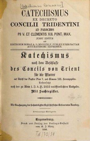 Catechismus ex decreto Concilii Tridentini ad parochos : Pii V. et Clementis XIII. Pont. Max. iussu editus editionem Romae A. D. MDCCCXLV publici iuris factam accuratissime expressus = Katechismus nach dem Beschlusse des Concils von Trient für Pfarrer