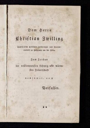 Dem Herrn Christian Zwilling...gewidmet, vom Verfasser.