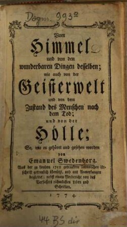 Vom Himmel und von den wunderbaren Dingen desselben : wie auch von der Geisterwelt und von dem Zustand des Menschen nach dem Tod; und von der Hölle, So, wie es gehöret und gesehen worden