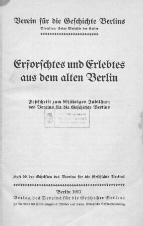 Erforschtes und Erlebtes aus dem alten Berlin : Festschrift zum 50jährigen Jubiläum des Vereins für die Geschichte Berlins