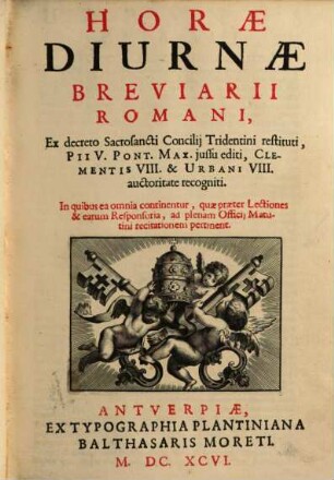 Horae Diurnae Breviarii Romani : Ex decreto Sacrosancti Concilii Tridentini restituti, Pii V. Pont. Max. jussu editi, Clementis VIII. & Urbani VIII. auctoritate recogniti ...