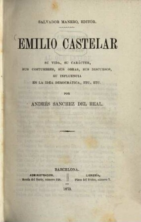 Emilio Castelar su vida, su carácter, sus costumbres, sus obras, sus discursos, su influencia en la idea democrática, etc. etc.