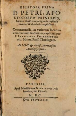 Epistola ... D. Petri, Apostolorvm Principis : Commentariis, ac variorum locorum communium tractatione explicata, 1. Summa Christianae religionis mysteria breuiter & absolute complectens