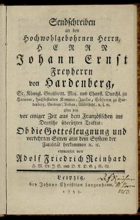 Sendschreiben an den Hochwohlgebohrnen Herrn Johann Ernst Freyherrn von Hardenberg ... über den vor einiger Zeit aus dem Französischen ins Deutsche übersetzten Traktat: Ob die Gottesleugnung und verkehrten Sitten aus dem Systeme der Fatalität herkommen [etc.] [etc.]