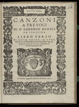 Lorenzo Medici: Canzoni a tre voci ... Libro terzo. Canto Primo