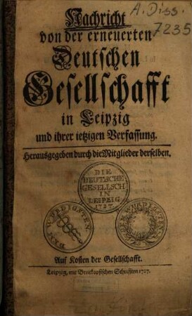 Nachricht von der erneuerten Deutschen Gesellschafft in Leipzig und ihrer ietzigen Verfassung