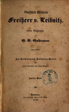 Gottfried Wilhelm Freiherr von Leibnitz : eine Biographie, 2 : Mit neuen Beilagen und einem Register