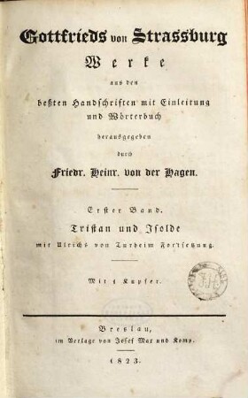 Gottfrieds von Strassburg Werke. 1, Tristan und Isolde : mit Ulrichs von Turheim Fortsetzung