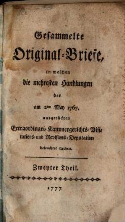 Gesammelte Originalbriefe [über die extraordinari Kammergerichts-Visitations- und Revisions-Deputation], 2