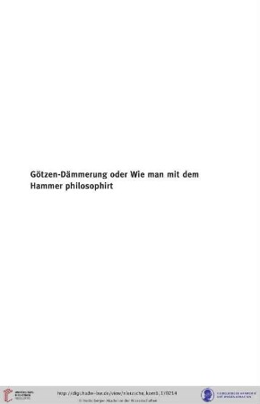 Götzen-Dämmerung oder Wie man mit dem Hammer philosophirt