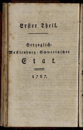 Erster Theil. Herzoglich-Mecklenburg-Schwerinscher Etat. 1787