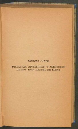Primera parte - Diabluras, diversiones y anécdotas de Don Juan Manuel de Rosas