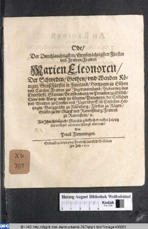 Ode/ Der Durchlauchtigsten/ Großmächtigsten Fürstin vnd Frawen/ Frawen Marien Eleonoren/ Der Schweden/ Gothen/ vnd Wenden Königin/ Groß Fürstin in Finnland/ Hertzogin zu Esthen vnd Carelen ...