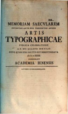 Memoriam saecularem inventae ante hos trecentos annos artis typographicae publica celebratione a. d. 17. Cal. Sext. ... a. 1740 consecrabit academia Jen.
