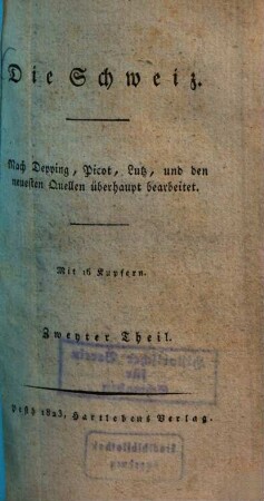 Miniaturgemälde aus der Länder- und Völkerkunde von den Sitten, Gebräuchen, der Lebensart und den Kostümen der verschiedenen Völkerschaften aller Welttheile : mit Landschafts- und Städteprospecten, Ansichten von Palästen, und Abbildungen anderer merkwürdiger Denkmäler der älteren und neueren Baukunst überhaupt, 29/31. Die Schweiz : Nach Depping, Picot, Lutz, und den neuesten Quellen überhaupt bearbeitet