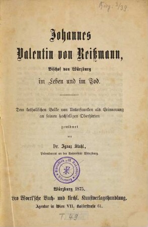Johannes Valentin von Reißmann, Bischof von Würzburg im Leben und im Tod : Dem kath. Volke v. Unterfranken als Erinnerung an seinen hochseligen Oberhirten gewidmet