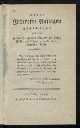 Ueber Indirekte Auflagen überhaupt und die in den Preußischen Staaten auf Coffee Zucker und Sirop haftende Consumtions-Accise
