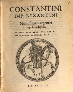 Constantini Imp. Byzantini Numismatis argentei expositio duplex, Iosephi Scaligeri. Iul. Caes. F. Marquardi Freheri. M. F.
