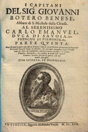 Le Relationi Vniversali Di Giovanni Botero Benese : Divise In Sette Parti. Alle quali vi sono aggiunte nuouamente i Capitani dell'istesso Auttore, con le Relationi di Spagna; del Stato della Chiesa, & di Sauoia ... Con le Figure, & due copiosissime Tauole. Inoltre vi s'aggiunge nell'vltimo un breue racconto di mostri, & Vsanze di quelle Indie, con le sue Figure al naturale d'Alessandro de Vecchi, 5. I Capitani Del Sig. Giovanni Botero Benese, Abbate de S. Michele della Chiusa