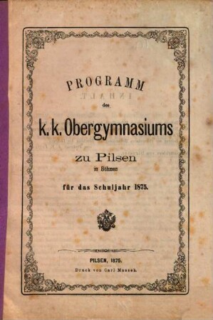 Programm des K.K. Obergymnasiums zu Pilsen in Böhmen : für das Schuljahr .... 1875