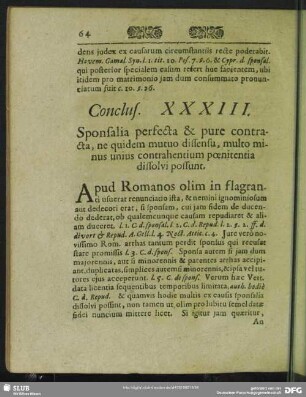 Conclus. XXXIII. Sponsaia perfecta & pure contracta, ne quidem mutuo dissensu, multo minus unius contrahentium poenitentia dissolvi possunt