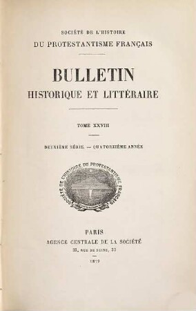 Bulletin de la Société de l'Histoire du Protestantisme Français. 28 = Sér. 2, A. 14. 1879