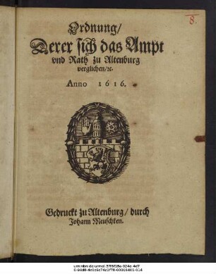 Ordnung/ Derer sich das Ampt und Rath zu Altenburg verglichen/ etc. : Anno 1616 ; ... Zu Uhrkund ... geben Altenburg am 7. Octobris Anno 1616.