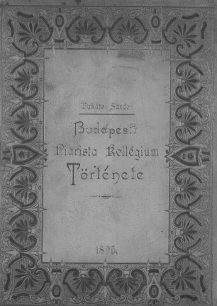 A főváros alapította budapesti Piarista Kollégium története : Számos képpel és műmellékłettel