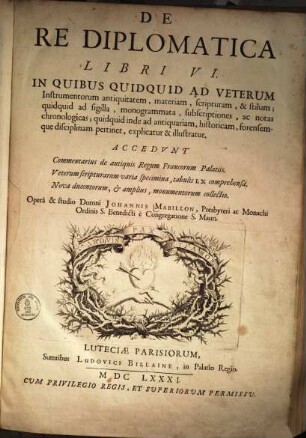 De re diplomatica libri VI : In quibus quidquid ad veterum instrumentorum antiquitatem, materiam, scripturam et stilum ... pertinet, explicatur et illustratur