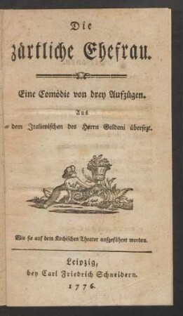 Die zärtliche Ehefrau : Eine Comödie von drey Aufzügen