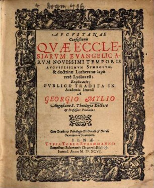 Avgvstanae Confeßionis Qvae Ecclesiarvm Evangelicarvm Novissimi Temporis Avgvstissimvm Symbolvm, & doctrinae Lutheranae lapis verè Lydius est; Explicatio, 1