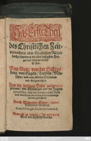 1: darinnen die aller lustigsten Fragen und Antwort verfasset sind. Von Gott/ von der Schöpffung/ von Engeln/ Teuffeln/ Menschen/ und von allerley Creaturen und Erdgewächsen