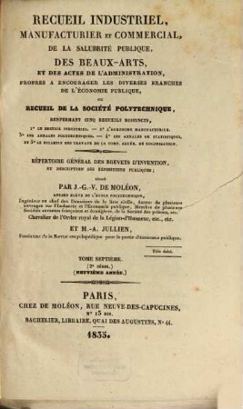 Recueil industriel, manufacturier et commercial, de la salubrité publique, des beaux-arts, et des actes de l'administration, propres a encourager les diverses branches de l'économie publique, ou recueil de la Sociéte Polytechnique : répertoire général des brevets d'invention, et des expositions publiques. 7. 1835
