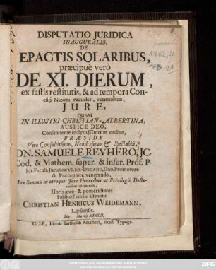 Disputatio Juridica Inauguralis, De Epactis Solaribus, praecipuè verò De XI. Dierum : ex fastis restitutis, & ad tempora Concilij Nicaeni reductis, exemtorum, Jure