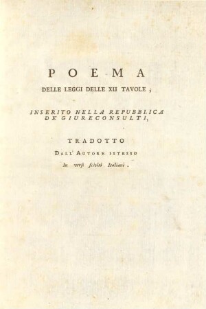 Poema Delle Leggi Delle XII Tavole, Inserito Nella Republica De' Giureconsulti, Tradotto Dall' Autore Istesso In versi sciolti Italiani